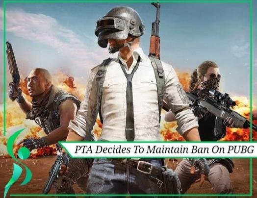 PTA Decides To Maintain The Ban On PUBG Game