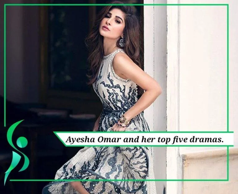 What are the top 5 dramas of Ayesha Omer?