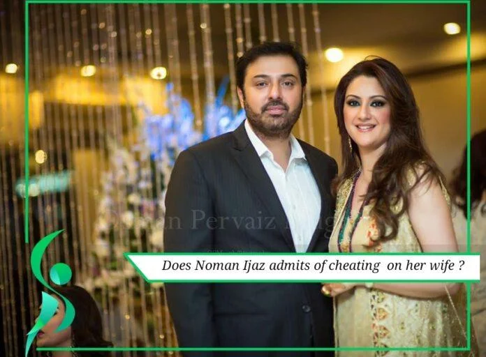 Noman Ijaz admits cheating on his wife