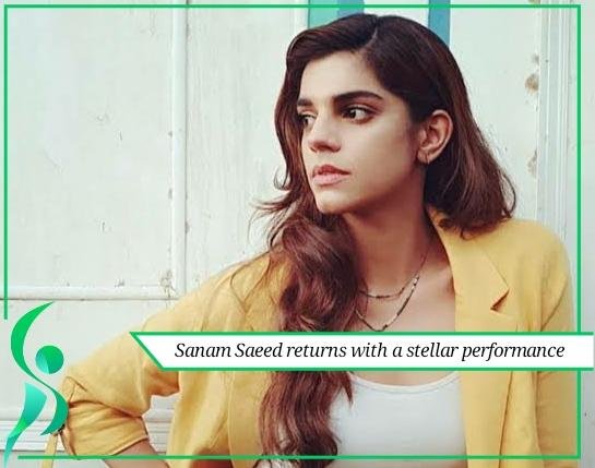 Sanam Saeed returns with a stellar performance.