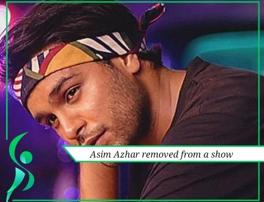 asim azhar removed from a show